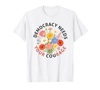 La Democracia Necesita tu Coraje Política Libertad Protesta Camiseta