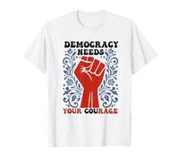 La Democracia Necesita tu Coraje Política Libertad Protesta Camiseta