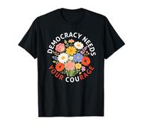 La Democracia Necesita tu Coraje Política Libertad Protesta Floral Camiseta