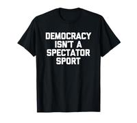 La Democracia no es un Deporte para espectadores - Dicho Divertido político Camiseta