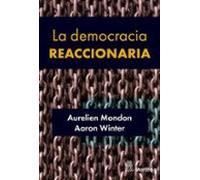 La democracia reaccionaria. La hegemonización del racismo y la ultraderecha populista