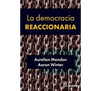 LA DEMOCRACIA REACCIONARIA. LA HEGEMONIZACIÓN DEL RACISMO Y LA ULTRADERECHA POPULISTA (SIN COLECCION)