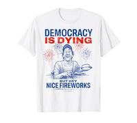 La democracia se está muriendo, pero bueno, buenos fuegos artificiales 4 de julio Sarcástico Camiseta