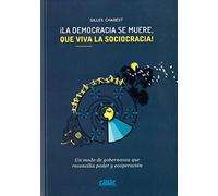 ¡La democracia se muere, que viva la sociocracia! (SIN COLECCION)