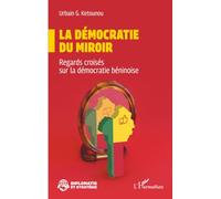 La démocratie du miroir: Regards croisés sur la démocratie béninoise (Diplomatie Et Stratégie)