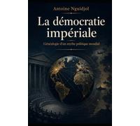 La démocratie impériale: Généalogie d’un mythe politique mondial