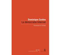 La Démocratie Internet: Promesses et limites (Coédition Seuil-La République des idées)