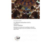 La démocratisation de la culture 2ème Édition: Grandeurs et limites de la politique culturelle française (analyse suivie de quelques remarques pour l'Iran)