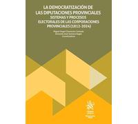 La democratización de las diputaciones provinciales.Sistemas y procesos electorales de las corporaciones provinciales(1812-2024) (Monografías Maior)