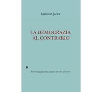 La democrazia al contrario: Avere una scelta non è avere potere