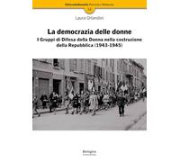 La democrazia delle donne. I Gruppi di Difesa della Donna nella costruzione della Repubblica (1943-1945). Nuova ediz. (OttocentoDuemila)