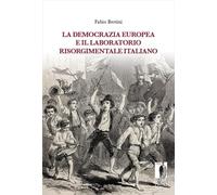 La democrazia europea e il laboratorio risorgimentale italiano (1848-1860) (Biblioteca di storia)