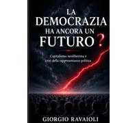 La democrazia ha ancora un futuro?: Capitalismo neoliberista e crisi della rappresentanza politica