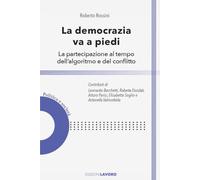 La democrazia va a piedi. La partecipazione al tempo dell'algoritmo e del conflitto (Politica e società)