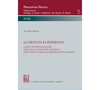 La denuncia riservata. Genesi e metodo delle mafie, limiti della legislazione antimafia e spunti per una strategia processuale di contrasto (Procedura penale. Studi)