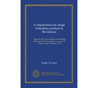 La déportation du clergé orthodoxe pendant la Révolution: registres des ecclésiastiques insermentés embarqués dans les principaux ports de France, août 1792-mars 1793
