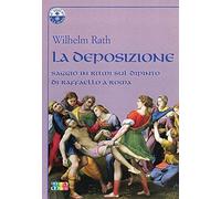 La deposizione. Saggio in ritmi sul dipinto di Raffaello a Roma (Il giglio e la rosa)