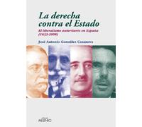 La derecha contra el Estado: El liberalismo autoritario en España (1833-2008) (Ensayo)
