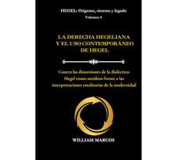 LA DERECHA HEGELIANA Y EL USO CONTEMPORÁNEO DE HEGEL: Contra las distorsiones de la dialéctica: Hegel como antídoto frente a las interpretaciones ... (HEGEL: Orígenes, sistema y legado)