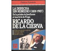 La derecha sin remedio (1801-1987): De la prisión de Jovellanos al martirio de Fraga (Epoca. Política española)