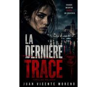 LA DERNÈRE TRACE: CHAQUE MEURTRE EFFACE UN SOUVENIR (Polar dans les Yvelines, Triel sur Seine , Poissy sur Seine, Saint Germain en Laye et tout Paris)