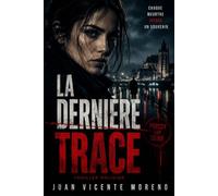 LA DERNÈRE TRACE: CHAQUE MEURTRE EFFACE UN SOUVENIR (Polar dans les Yvelines, Triel sur Seine , Poissy sur Seine, Saint Germain en Laye et tout Paris)