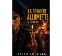 La dernière allumette a tout fait péter: un thriller psychologique - nouveauté 2026 - absolument captivant et passionnant