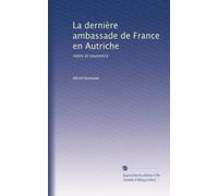 La dernière ambassade de France en Autriche: notes et souvenirs