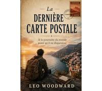 La Dernière Carte Postale: À la poursuite du monde avant qu'il ne disparaisse