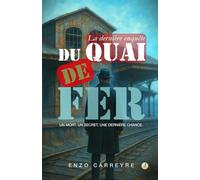 La dernière enquête du quai de fer: Un mort. Un secret. Une dernière chance.