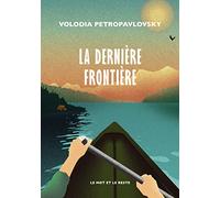 La Dernière Frontière: Une traversée solitaire de l'Alaska en canoë