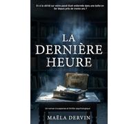 La Dernière Heure: Un roman à suspense et thriller psychologique ( Et si la vérité sur votre passé était enfermée dans une boîte en fer depuis près de trente ans ?)