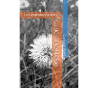 La dernière liberté: Les écrivains suicidés