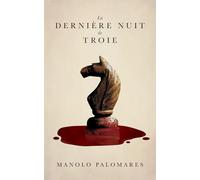 La dernière nuit de Troie: Ulysse et le piège du Cheval. Roman historique
