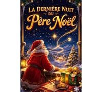 LA DERNIÈRE NUIT DU PÈRE NOËL: Un conte magique sur le passage du temps, la transmission et la magie de Noël (Livres de Noel 2026/2027)