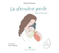 La dernière perle: Sophie ne tétera plus / Un livre illustré pour enfants sur le sevrage guidé en douceur