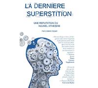 La dernière superstition: Une réfutation du nouvel athéisme