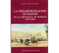 La desamortización de Madoz en la provincia de Burgos (1855-1869) (Serie Historia y sociedad)