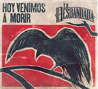 La Desbandada - Hoy Venimos A Morir