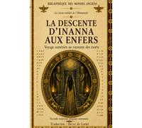 La Descente d'Inanna aux Enfers: Voyage sumérien au royaume des morts (Bibliothèque des Mondes Anciens)