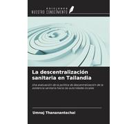 La descentralización sanitaria en Tailandia: Una evaluación de la política de descentralización de la asistencia sanitaria hacia las autoridades locales