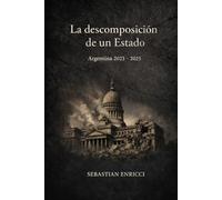 La descomposición de un Estado - Argentina 2023-2025: Entre la exaltación cínica de la libertad, la administración del dolor y el simulacro del buen gobierno