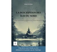 La Description des îles du Nord: Édition modernisée et illustrée, d'après la chronique latine d'Adam de Brême, v. 1075-1080 (Grand Nord)