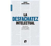 La desfachatez intelectual: Escritores e intelectuales ante la política (COLECCION MAYOR)