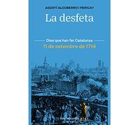 La desfeta: 11 de setembre de 1714 (Dies que han fet Catalunya)