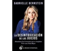 La desintoxicación de los juicios: Abandona las creencias que te impiden vivir una vida mejor (Inspirados por UCDM)