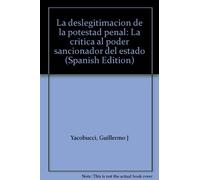 La Deslegitimacion De La Potestad Penal La Critica Al Poder Sancionador Del Estado