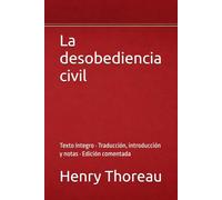La desobediencia civil: Texto íntegro · Traducción, introducción y notas · Edición comentada