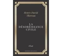 La désobéissance civile: Texte intégral (Annoté d'une biographie)