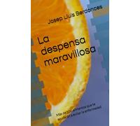 La despensa maravillosa: Más de 100 alimentos que te ayudarán a evitar la enfermedad (Complementary Alternative Medicine Iridology Phytotherapy)